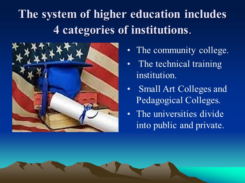 The system of higher education includes 4 categories of institutions. The community college. 